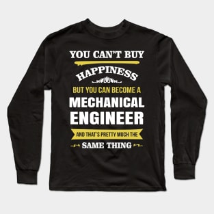You cant buy happiness but you can become a mechanical engineer Long Sleeve T-Shirt